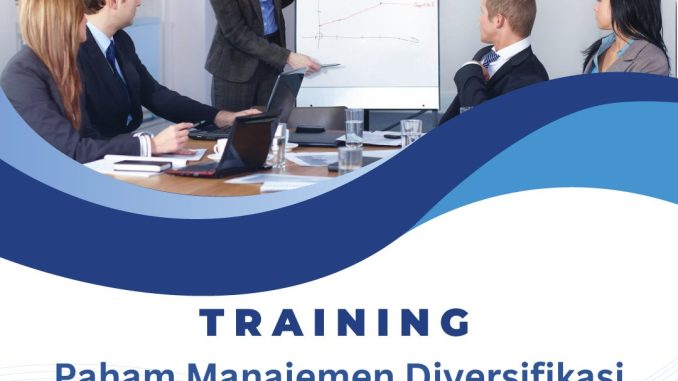 TRAINING Paham Manajemen Diversifikasi Bisnis TRAINING PAHAM MANAJEMEN DIVERSIFIKASI BISNIS